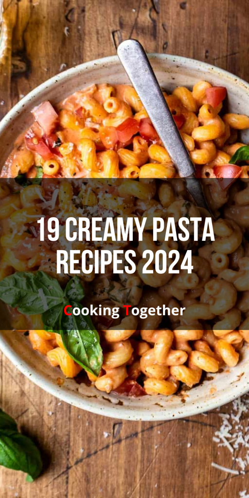 19 Creamy Pasta Recipes 2024